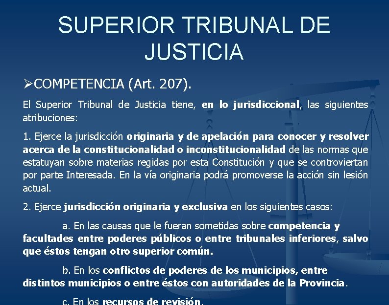 SUPERIOR TRIBUNAL DE JUSTICIA ØCOMPETENCIA (Art. 207). El Superior Tribunal de Justicia tiene, en