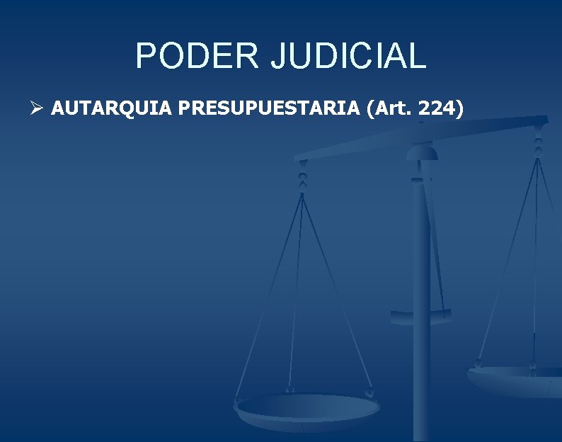 PODER JUDICIAL Ø AUTARQUIA PRESUPUESTARIA (Art. 224) 