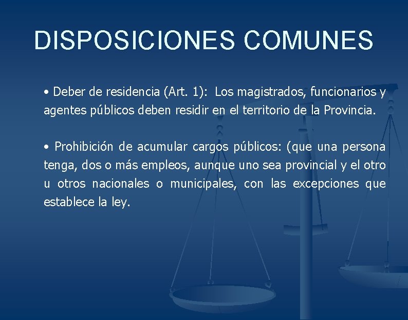 DISPOSICIONES COMUNES • Deber de residencia (Art. 1): Los magistrados, funcionarios y agentes públicos