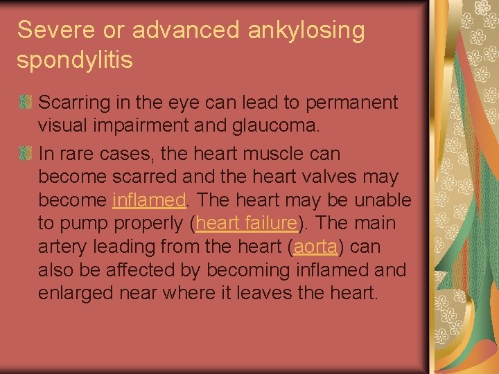 Severe or advanced ankylosing spondylitis Scarring in the eye can lead to permanent visual