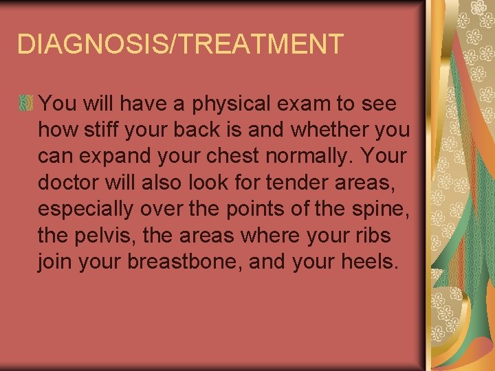 DIAGNOSIS/TREATMENT You will have a physical exam to see how stiff your back is