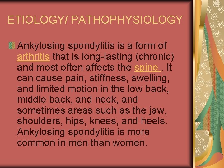 ETIOLOGY/ PATHOPHYSIOLOGY Ankylosing spondylitis is a form of arthritis that is long-lasting (chronic) and