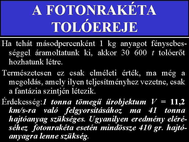 A FOTONRAKÉTA TOLÓEREJE Ha tehát másodpercenként 1 kg anyagot fénysebességgel áramoltatunk ki, akkor 30