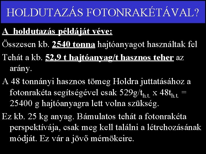 HOLDUTAZÁS FOTONRAKÉTÁVAL? A holdutazás példáját véve: Összesen kb. 2540 tonna hajtóanyagot használtak fel Tehát