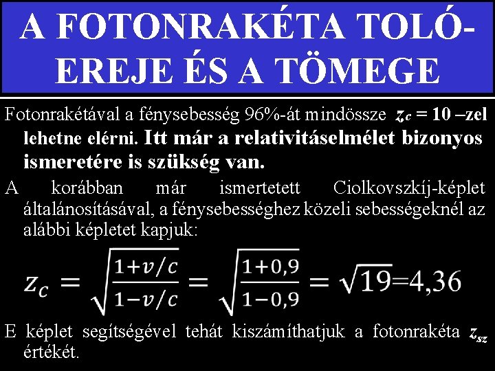 A FOTONRAKÉTA TOLÓEREJE ÉS A TÖMEGE Fotonrakétával a fénysebesség 96%-át mindössze zc = 10