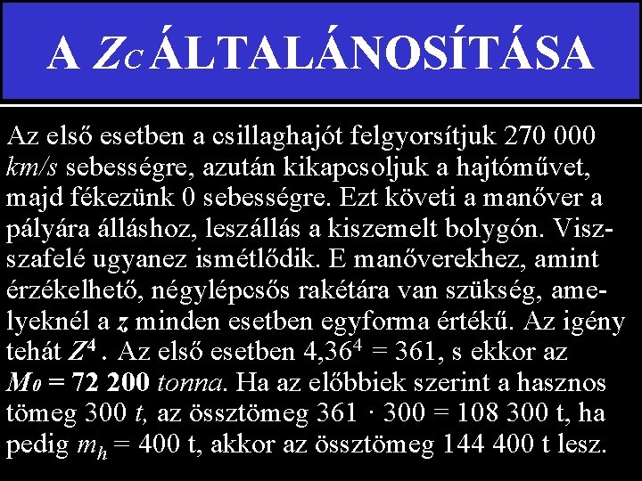 A ZC ÁLTALÁNOSÍTÁSA Az első esetben a csillaghajót felgyorsítjuk 270 000 km/s sebességre, azután