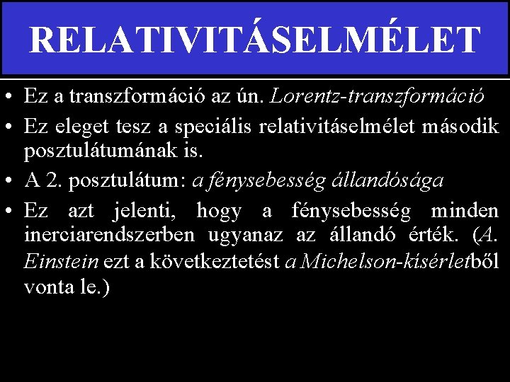 RELATIVITÁSELMÉLET • Ez a transzformáció az ún. Lorentz-transzformáció • Ez eleget tesz a speciális