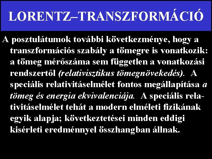 LORENTZ–TRANSZFORMÁCIÓ A posztulátumok további következménye, hogy a transzformációs szabály a tömegre is vonatkozik: a