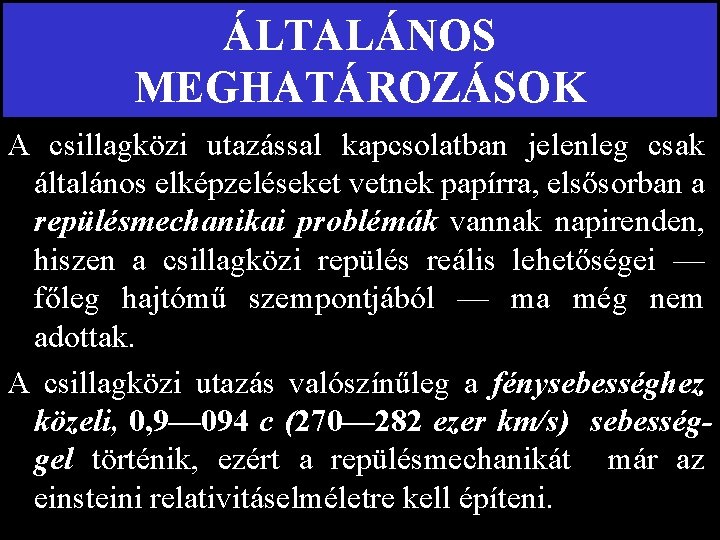 ÁLTALÁNOS MEGHATÁROZÁSOK A csillagközi utazással kapcsolatban jelenleg csak általános elképzeléseket vetnek papírra, elsősorban a