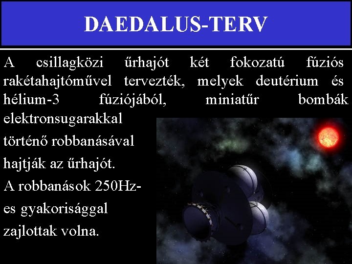 DAEDALUS-TERV A csillagközi űrhajót két fokozatú fúziós rakétahajtóművel tervezték, melyek deutérium és hélium-3 fúziójából,