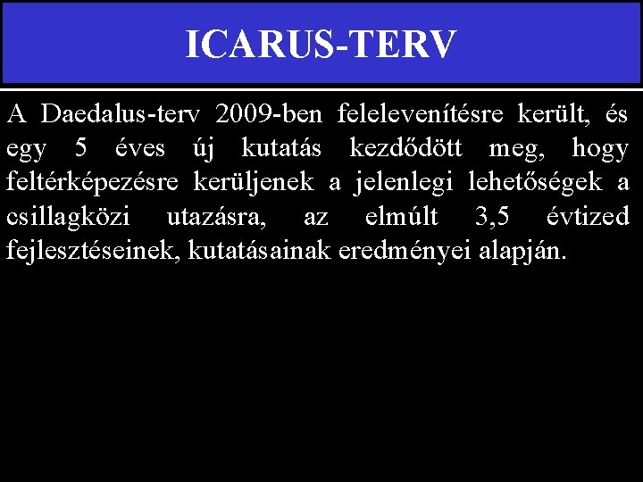 ICARUS-TERV A Daedalus-terv 2009 -ben felelevenítésre került, és egy 5 éves új kutatás kezdődött