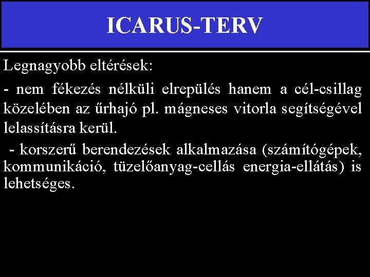 ICARUS-TERV Legnagyobb eltérések: - nem fékezés nélküli elrepülés hanem a cél-csillag közelében az űrhajó