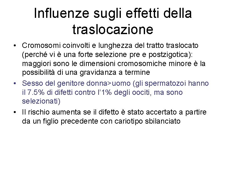 Influenze sugli effetti della traslocazione • Cromosomi coinvolti e lunghezza del tratto traslocato (perché Influenze sugli effetti della traslocazione • Cromosomi coinvolti e lunghezza del tratto traslocato (perché