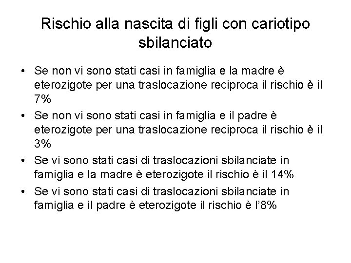 Rischio alla nascita di figli con cariotipo sbilanciato • Se non vi sono stati Rischio alla nascita di figli con cariotipo sbilanciato • Se non vi sono stati