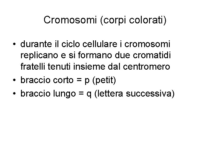 Cromosomi (corpi colorati) • durante il ciclo cellulare i cromosomi replicano e si formano Cromosomi (corpi colorati) • durante il ciclo cellulare i cromosomi replicano e si formano