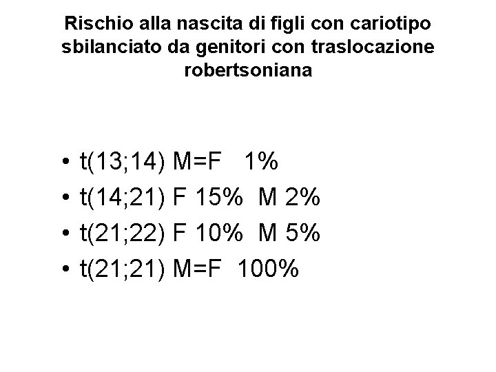 Rischio alla nascita di figli con cariotipo sbilanciato da genitori con traslocazione robertsoniana • Rischio alla nascita di figli con cariotipo sbilanciato da genitori con traslocazione robertsoniana •