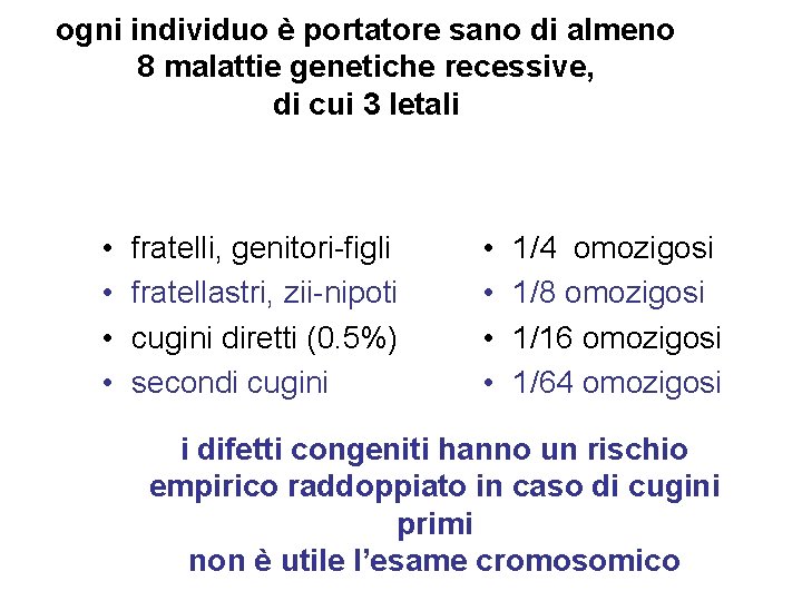 ogni individuo è portatore sano di almeno 8 malattie genetiche recessive, di cui 3 ogni individuo è portatore sano di almeno 8 malattie genetiche recessive, di cui 3