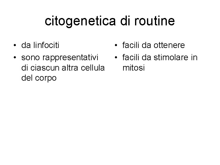 citogenetica di routine • da linfociti • sono rappresentativi di ciascun altra cellula del citogenetica di routine • da linfociti • sono rappresentativi di ciascun altra cellula del