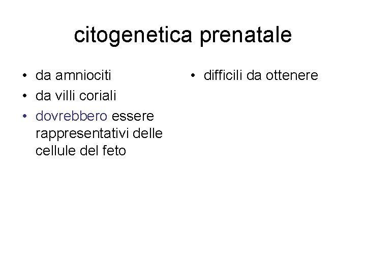 citogenetica prenatale • da amniociti • da villi coriali • dovrebbero essere rappresentativi delle citogenetica prenatale • da amniociti • da villi coriali • dovrebbero essere rappresentativi delle