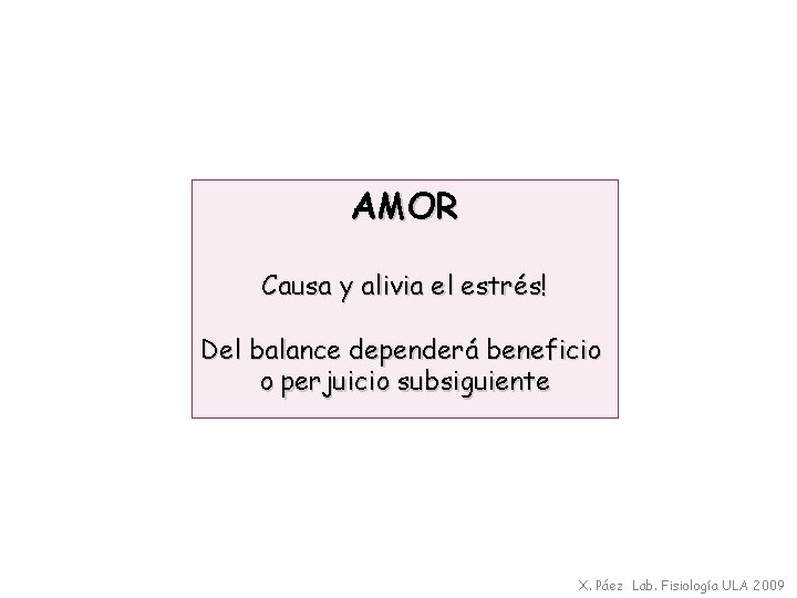 AMOR Causa y alivia el estrés! Del balance dependerá beneficio o perjuicio subsiguiente X.