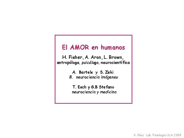 El AMOR en humanos H. Fisher, A. Aron, L. Brown, antropóloga, psicólogo, neurocientífica A.