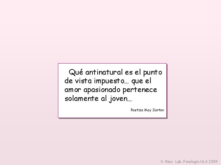 Qué antinatural es el punto de vista impuesto… que el amor apasionado pertenece solamente