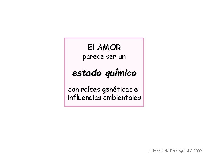 El AMOR parece ser un estado químico con raíces genéticas e influencias ambientales X.