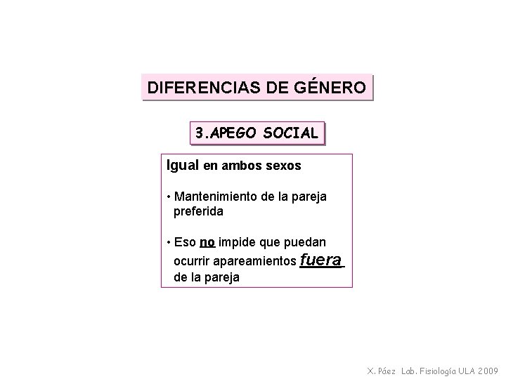 DIFERENCIAS DE GÉNERO 3. APEGO SOCIAL Igual en ambos sexos • Mantenimiento de la