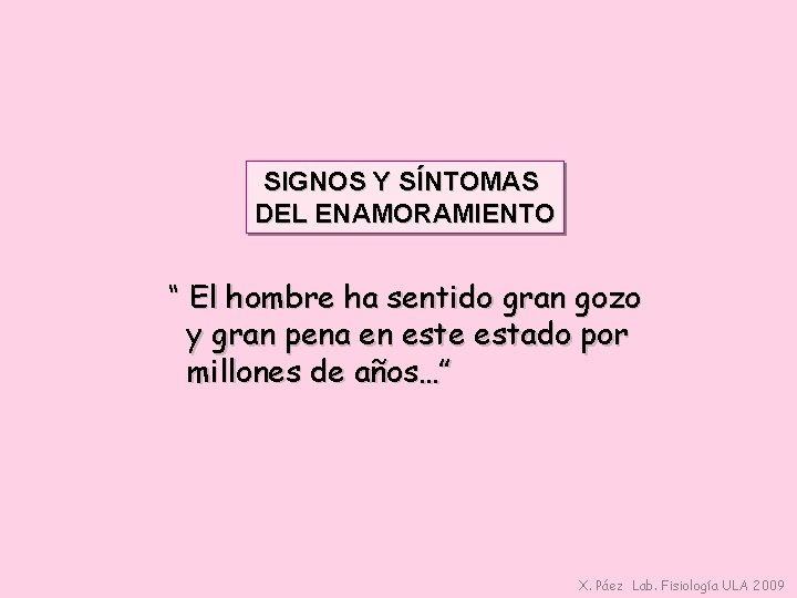 SIGNOS Y SÍNTOMAS DEL ENAMORAMIENTO “ El hombre ha sentido gran gozo y gran