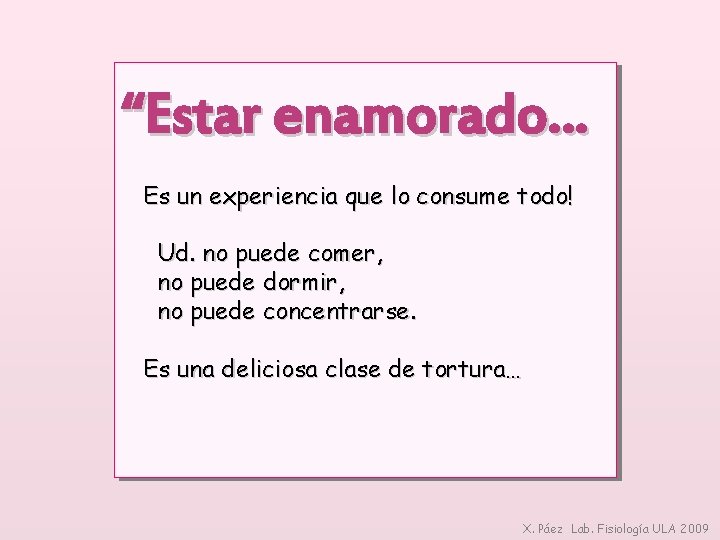 “Estar enamorado… Es un experiencia que lo consume todo! Ud. no puede comer, no