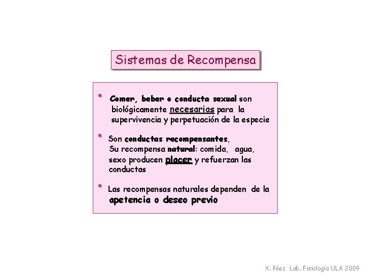 Sistemas de Recompensa • Comer, beber o conducta sexual son biológicamente necesarias para la