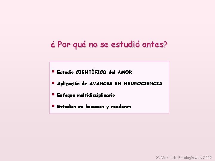 ¿ Por qué no se estudió antes? § Estudio CIENTÍFICO del AMOR § Aplicación