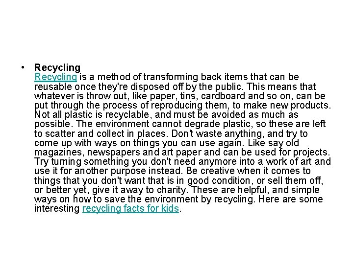  • Recycling is a method of transforming back items that can be reusable