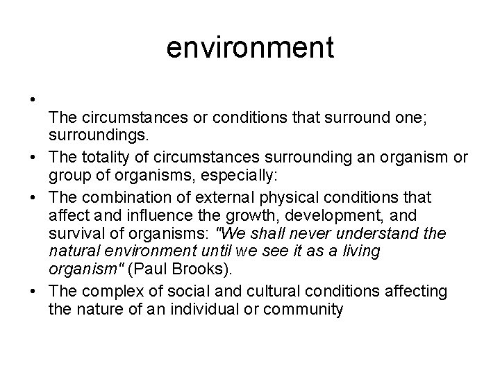 environment • The circumstances or conditions that surround one; surroundings. • The totality of