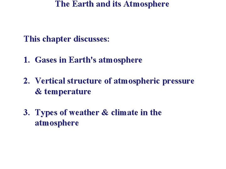 The Earth and its Atmosphere This chapter discusses: 1. Gases in Earth's atmosphere 2.