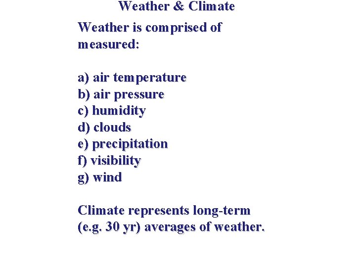 Weather & Climate Weather is comprised of measured: a) air temperature b) air pressure