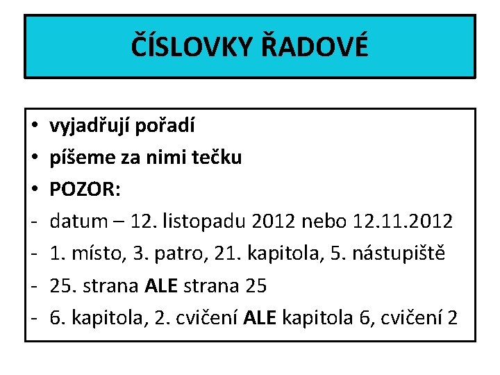 ČÍSLOVKY ŘADOVÉ • • • - vyjadřují pořadí píšeme za nimi tečku POZOR: datum