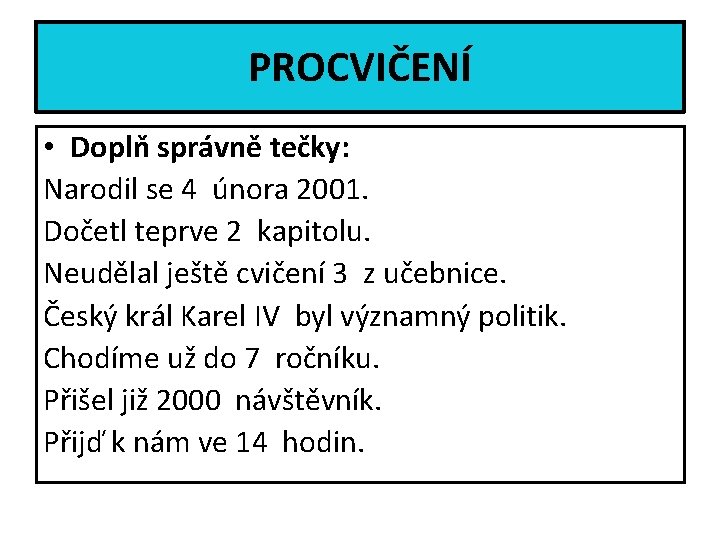 PROCVIČENÍ • Doplň správně tečky: Narodil se 4 února 2001. Dočetl teprve 2 kapitolu.