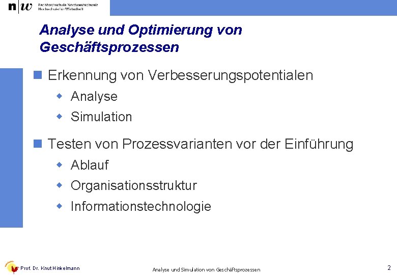 Analyse und Optimierung von Geschäftsprozessen n Erkennung von Verbesserungspotentialen w Analyse w Simulation n