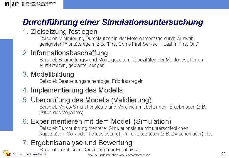 Durchführung einer Simulationsuntersuchung 1. Zielsetzung festlegen Beispiel: Minimierung Durchlaufzeit in der Motorenmontage durch Auswahl