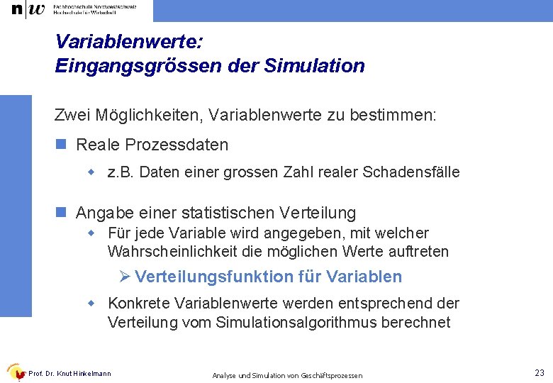 Variablenwerte: Eingangsgrössen der Simulation Zwei Möglichkeiten, Variablenwerte zu bestimmen: n Reale Prozessdaten w z.