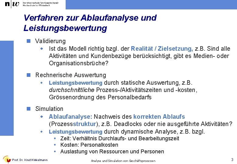 Verfahren zur Ablaufanalyse und Leistungsbewertung n Validierung w Ist das Modell richtig bzgl. der