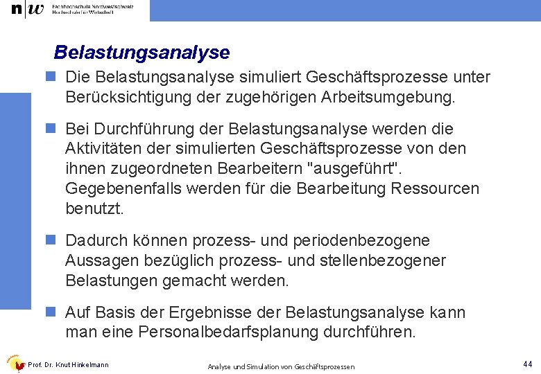 Belastungsanalyse n Die Belastungsanalyse simuliert Geschäftsprozesse unter Berücksichtigung der zugehörigen Arbeitsumgebung. n Bei Durchführung