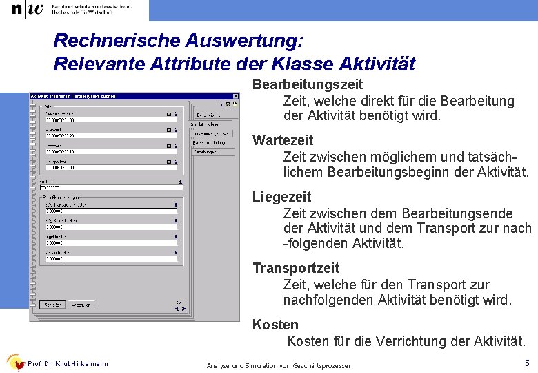 Rechnerische Auswertung: Relevante Attribute der Klasse Aktivität Bearbeitungszeit Zeit, welche direkt für die Bearbeitung