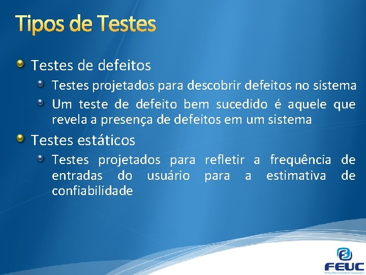 Tipos de Testes de defeitos Testes projetados para descobrir defeitos no sistema Um teste