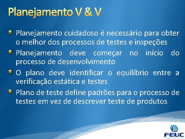 Planejamento V & V Planejamento cuidadoso é necessário para obter o melhor dos processos