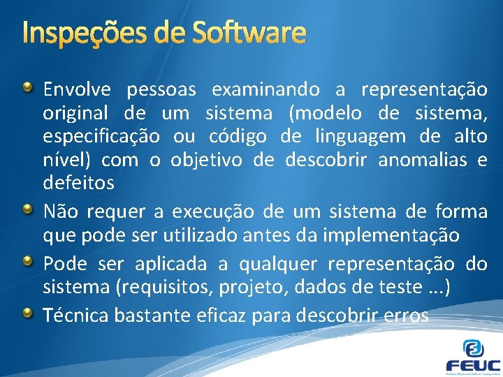 Inspeções de Software Envolve pessoas examinando a representação original de um sistema (modelo de