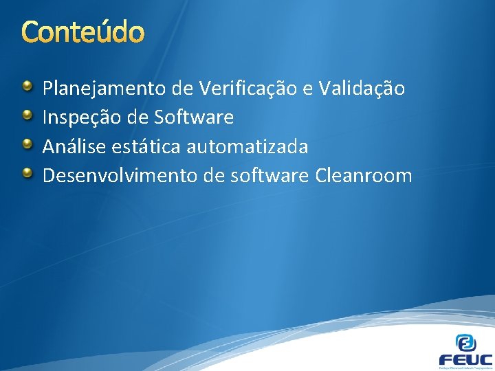 Conteúdo Planejamento de Verificação e Validação Inspeção de Software Análise estática automatizada Desenvolvimento de