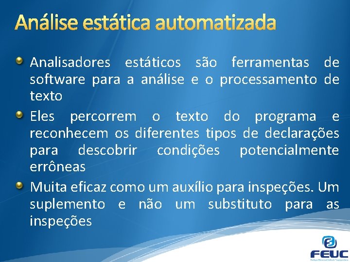 Análise estática automatizada Analisadores estáticos são ferramentas de software para a análise e o