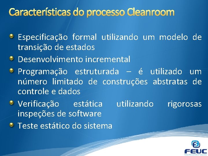 Características do processo Cleanroom Especificação formal utilizando um modelo de transição de estados Desenvolvimento